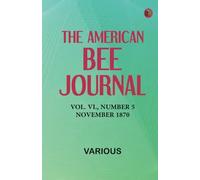 The American Bee Journal, Vol. VI., Number 5, November 1870