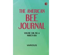 The American Bee Journal. Volume XVII No. 11, March 1881
