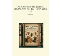 The American Bee Journal. Volume XVII No. 11, March 1881