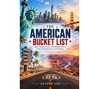 The American Bucket List: 100 Essential Experiences for European Visitors