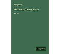 The American Church Review: Vol. 25