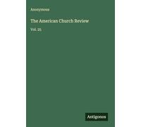 The American Church Review: Vol. 25