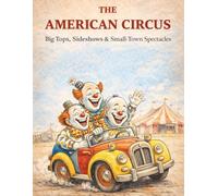 The American Circus: Big Tops, Side Shows & Small-Town Spectacles