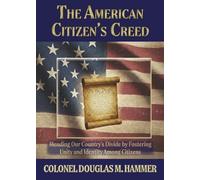 The American Citizen's Creed: Mending Our Country's Divide by Fostering Unity and Identity Among Citizens