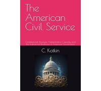 The American Civil Service: Constitutional Structure, Administrative Capacity, and the Institutional Backbone of American Governance
