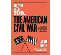 The American Civil War: The story you must understand to make sense of modern America