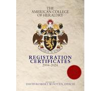 THE AMERICAN COLLEGE OF HERALDRY - REGISTRATION CERTIFICATES: 2004-2024