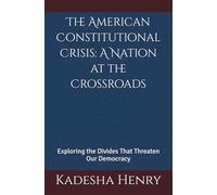 The American Constitutional Crisis: A Nation at the Crossroads: Exploring the Divides That Threaten Our Democracy