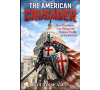 The American Crusader: How Christians Can Change the Political World as We Know It
