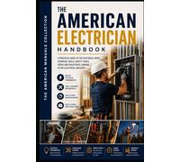 THE AMERICAN ELECTRICIAN HANDBOOK: The Complete Practical Guide to the Electrical Trade