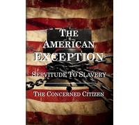 The American Exception: Servitude To Slavery