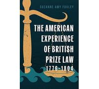 The American Experience of British Prize Law, 1776-1804