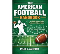 The American football handbook: A simple guide to rules, positions and game basics