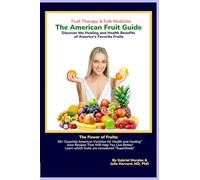 The American Fruit Guide / Fruit Therapy & Folk Medicine: Discover the Healing and Health Benefits of America’s Favorite Fruits.