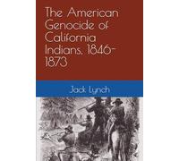 The American Genocide of California Indians, 1846-1873