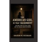 The American Girl in That Basement: The True Story of Sylvia Likens and the Indiana Horrified Murder