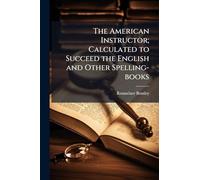 The American Instructor; Calculated to Succeed the English and Other Spelling-books
