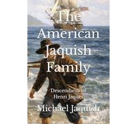 The American Jaquish Family: Descendants of Henri Jaques