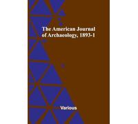 The American Journal of Archaeology, 1893-1