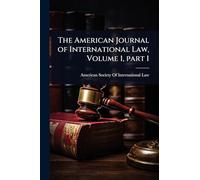 The American Journal of International Law, Volume 1, part 1