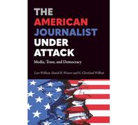 The American Journalist Under Attack: Media, Trust, and Democracy