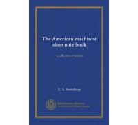 The American machinist shop note book: a collection of articles