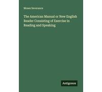The American Manual or New English Reader Consisting of Exercise in Reading and Speaking
