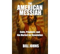 The American Messiah: Cults, Prophets, and the Market for Revelation