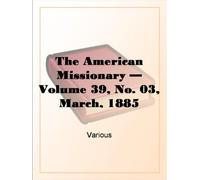 The American Missionary - Volume 39, No. 03, March, 1885