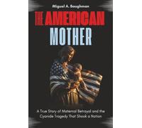 The American Mother: A True Story of Maternal Betrayal and the Cyanide Tragedy That Shook a Nation
