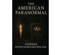 THE AMERICAN PARANORMAL: Technology, Spiritualism, and the Search for Proof of Life After Death