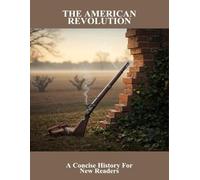 The American Revolution: A Concise History For New Readers