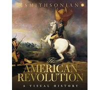 The American Revolution: A Visual History