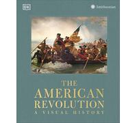 The American Revolution: A Visual History
