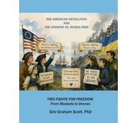 The American Revolution and the Ukraine vs. Russia War: Two Fights for Freedom: From Muskets to Drones