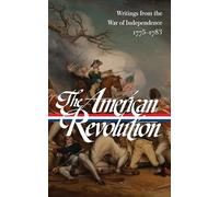 The American Revolution: Writings from the War of Independence 1775-1783 (LOA #123): 3