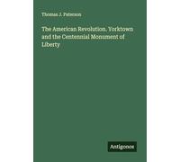 The American Revolution. Yorktown and the Centennial Monument of Liberty