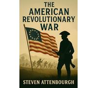 The American Revolutionary War: The Story of the American War of Independence
