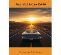The American Road: The Ultimate Guide To U.S. Road Trips