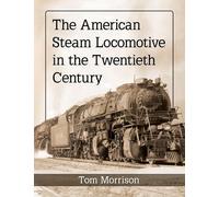 Tom Morrison The American Steam Locomotive in the Twentieth Century (Tascabile)
