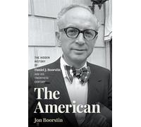 The American: The Hidden History of Daniel J. Boorstin and His Twentieth Century