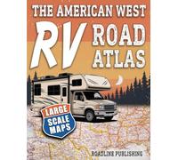 The American West RV Road Atlas: Discover the Most Scenic Routes, Campgrounds & Hidden Gems Across The Iconic Western States - Easy-to-Read Maps for a Safer, Easier & More Memorable RV Adventure.