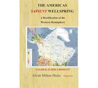The Americas Sapient Wellspring: And The Peopling of the Eastern Hemisphere: VOLUME ONE A Global Eureka Moment Series (GEM)