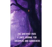 The Amethyst Path: A Lined Journal for Dreamers and Wanderers