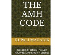THE AMH CODE: Decoding Fertility Through Ayurveda and Modern Science