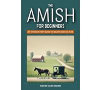 The Amish for Beginners: An Introductory Guide to Beliefs and Culture