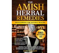 The Amish Herbal Remedies Encyclopedia for Natural Healing: Restore Vitality, Beat Allergies, and Live a Pharmaceutical-Free Life - Proven Herbal Protocols for Migraines, Sinus Relief...