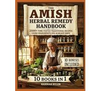 THE AMISH HERBAL REMEDY HANDBOOK: 2500+ TIME-TESTED TRADITIONAL RECIPES USING INGREDIENTS YOU ALREADY HAVE