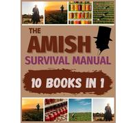 The Amish Survival Manual: Master the Lost Secrets of Self-Sufficiency | Food Preservation, Herbal Remedies, Survival Projects, Off-Grid Skills, and Natural Living