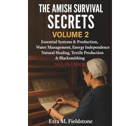 The Amish Survival Secrets: Essential Systems & Production, Water Management, Energy Independence, Natural Healing, Textile Production & Blacksmithing